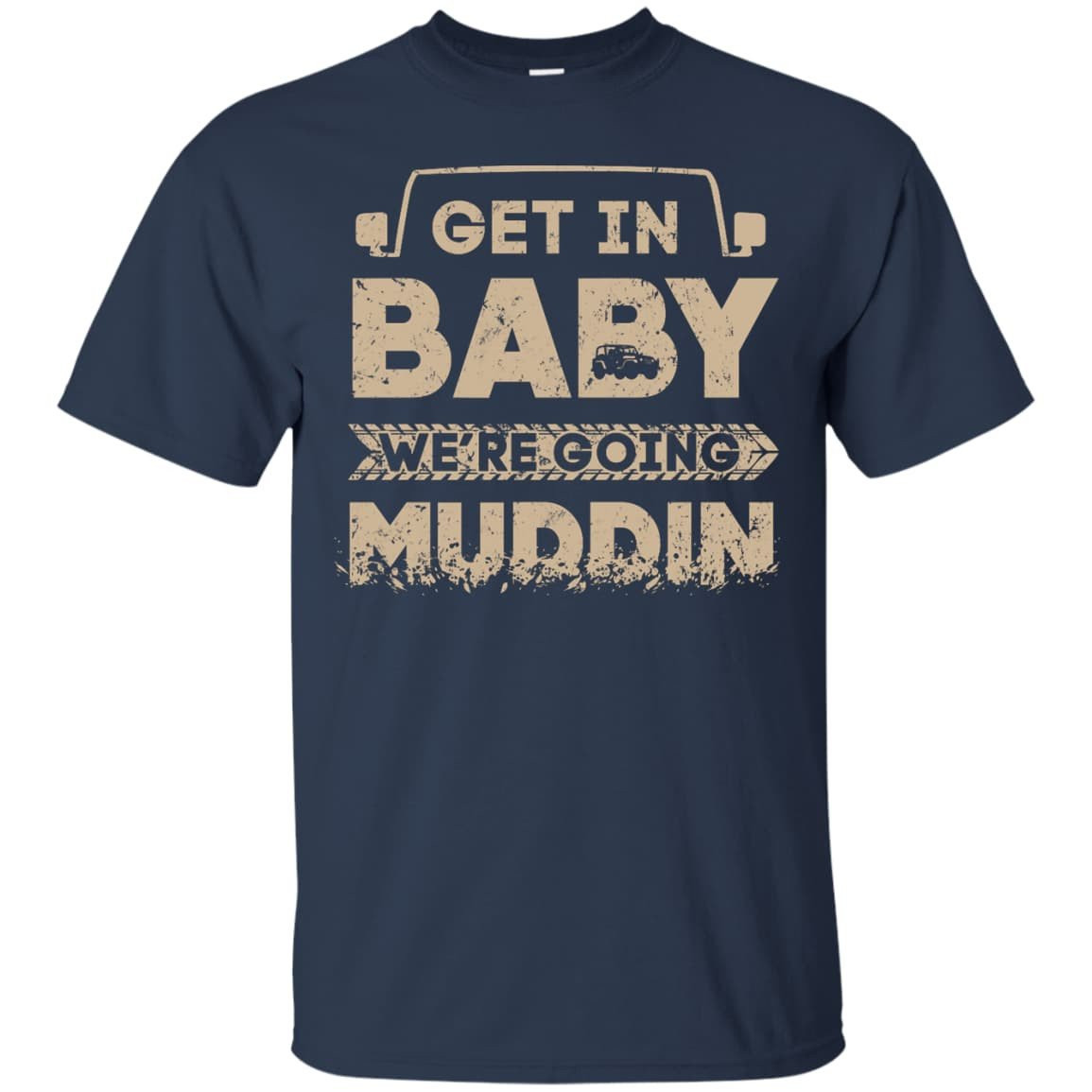 Get In Baby We're Going Muddin-T-Shirt & Hoodie-Classic T-Shirt-Navy