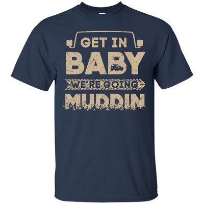 Get In Baby We're Going Muddin-T-Shirt & Hoodie-Classic T-Shirt-Navy