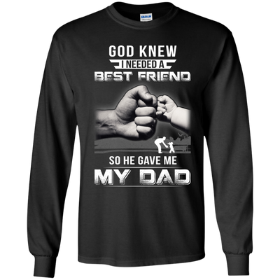 God Knew I Needed A Best Friend So He Gave Dad-Youth Shirt-Youth Long Sleeve T-Shirt-Black