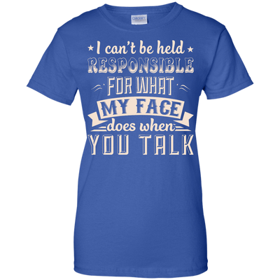 I Can't Be Held Responsible For My Face When You Talk-T-Shirt & Hoodie-Women's T-Shirt-Royal