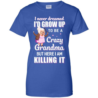 I Never Dreamed I'd Grow Up To Be A Crazy Grandma-T-Shirt & Hoodie-Women's T-Shirt-Royal