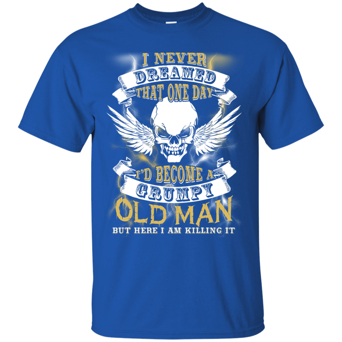 I Never Dreamed That One Day I'd Become A Grumpy Old Man-T-Shirt & Hoodie-Classic T-Shirt-Royal