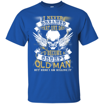 I Never Dreamed That One Day I'd Become A Grumpy Old Man-T-Shirt & Hoodie-Classic T-Shirt-Royal