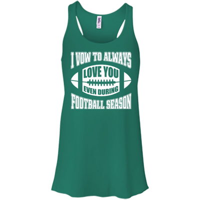 I Vow To Always Love You Even During Football Season-T-Shirt & Hoodie-Women's Flowy Racerback Tank-Kelly