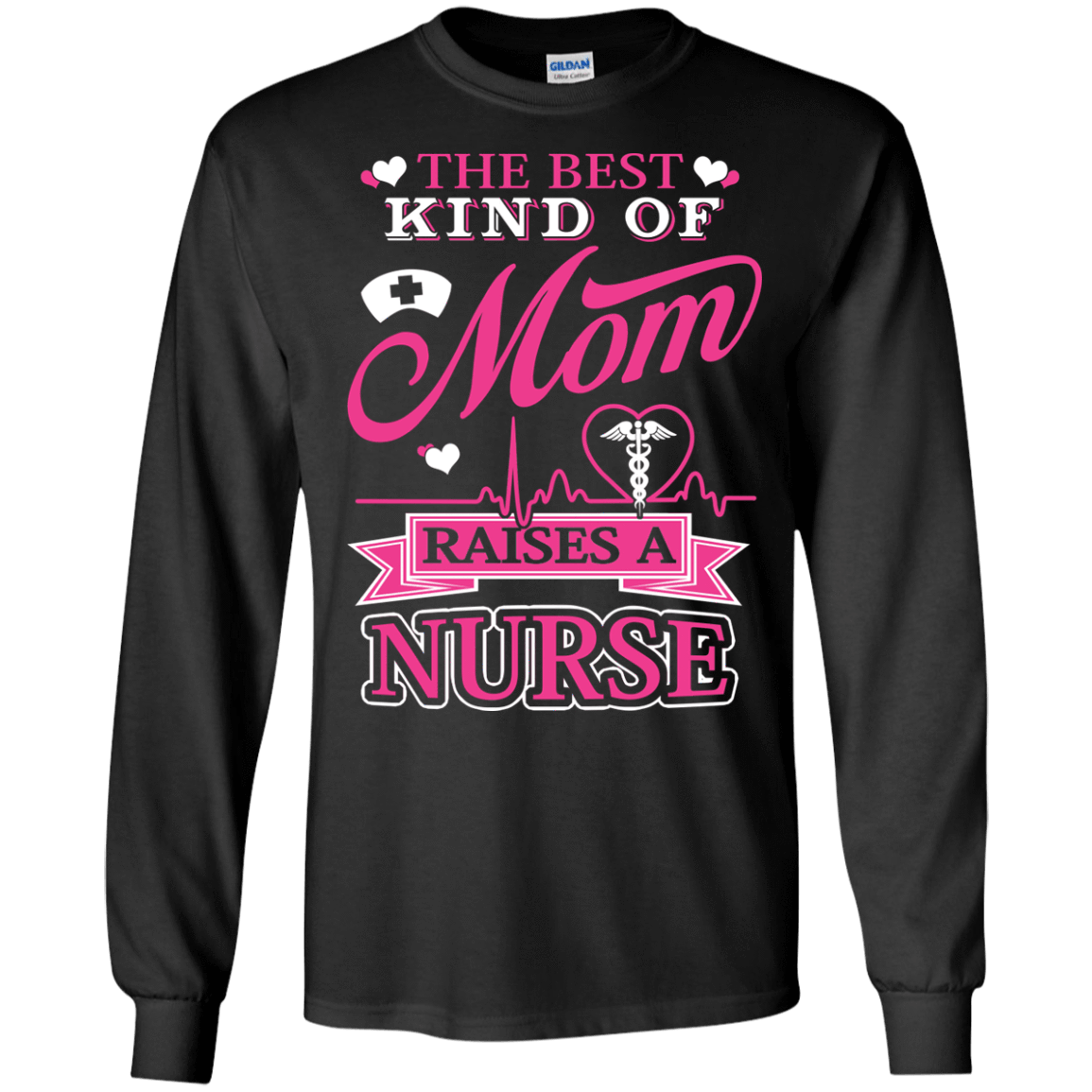 The Best Kind Of Mom Raises A Nurse-T-Shirt & Hoodie-Long Sleeve T-Shirt-Black