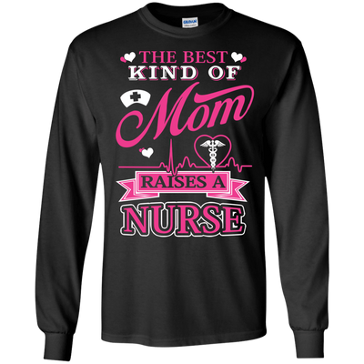 The Best Kind Of Mom Raises A Nurse-T-Shirt & Hoodie-Long Sleeve T-Shirt-Black