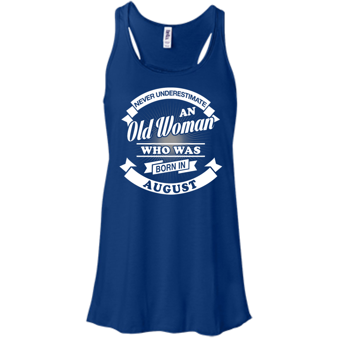 Never Underestimate An Old Woman Who Was Born In August-T-Shirt & Hoodie-Women's Flowy Racerback Tank-True Royal