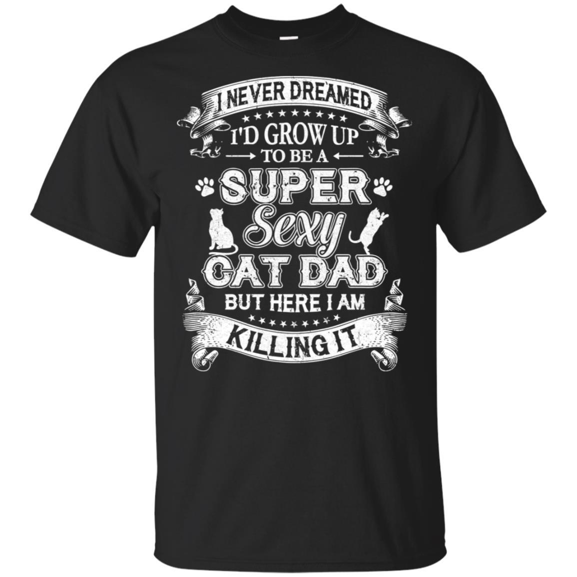 I Never Dreamed I'd Grow Up To Be A Sexy Cat Dad