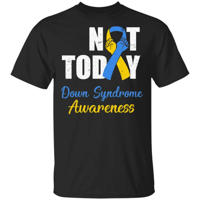 Support Down Syndrome Awareness Blue Yellow Ribbon Not Today-T-Shirt & Hoodie-Classic T-Shirt-Black