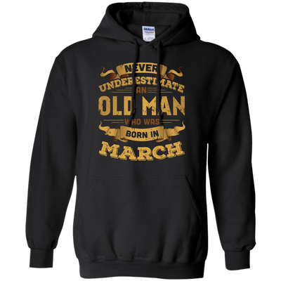 Never Underestimate An Old Man Who Was Born In March-T-Shirt & Hoodie-Pullover Hoodie-Black
