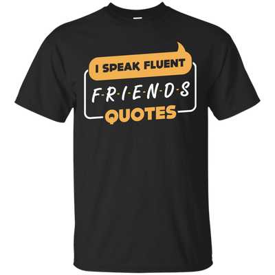 I Speak Fluent Friends Quotes-T-Shirt & Hoodie-Classic T-Shirt-Black
