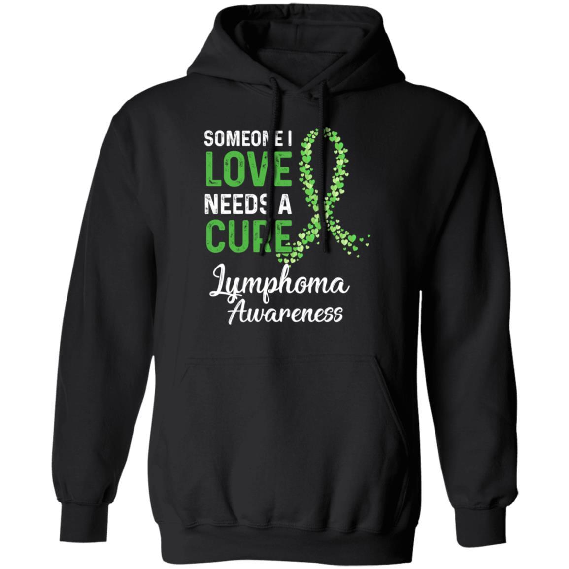 Someone I Love Needs Cure Lymphoma Awareness Warrior-T-Shirt & Hoodie-Pullover Hoodie-Black