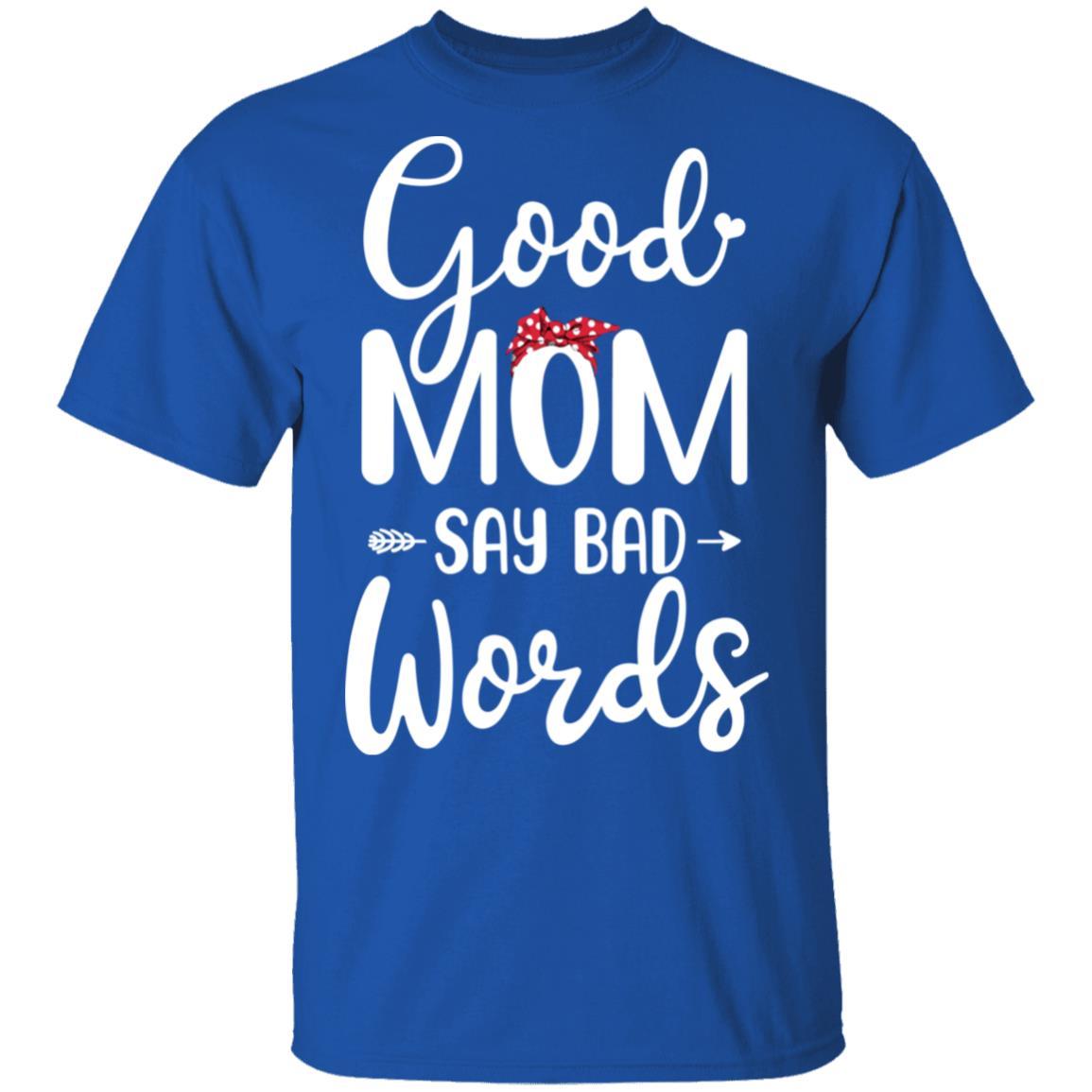 Good Moms Say Bad Words Funny Mothers Day Gifts-T-Shirt & Tank Top-Classic T-Shirt-Royal