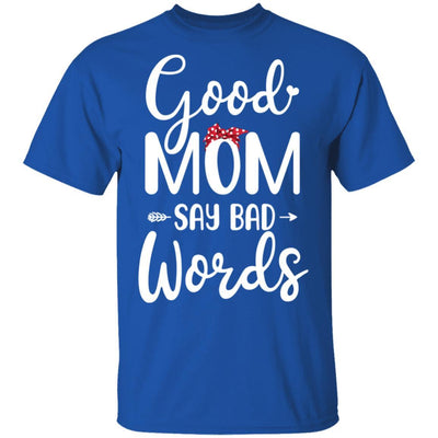 Good Moms Say Bad Words Funny Mothers Day Gifts-T-Shirt & Tank Top-Classic T-Shirt-Royal