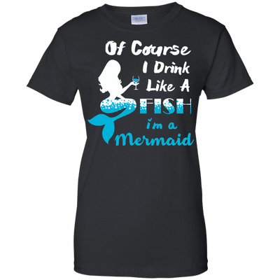 Of Course I Drink Like A Fish I'm Mermaid-T-Shirt & Hoodie-Women's T-Shirt-Black