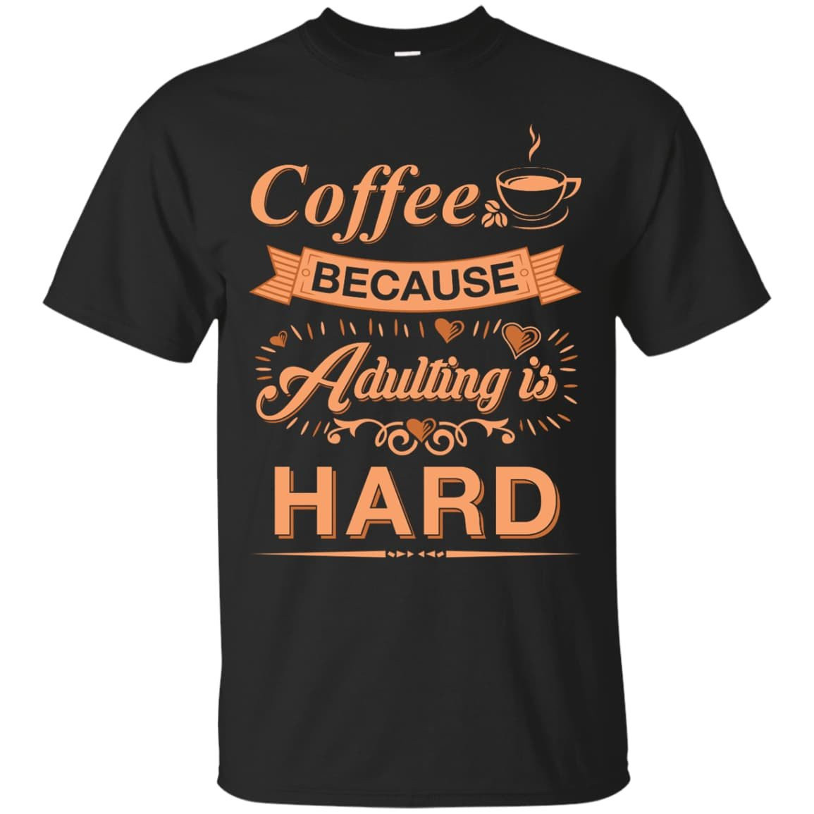 Coffee Because Adulting Is Hard-T-Shirt & Hoodie-Classic T-Shirt-Black