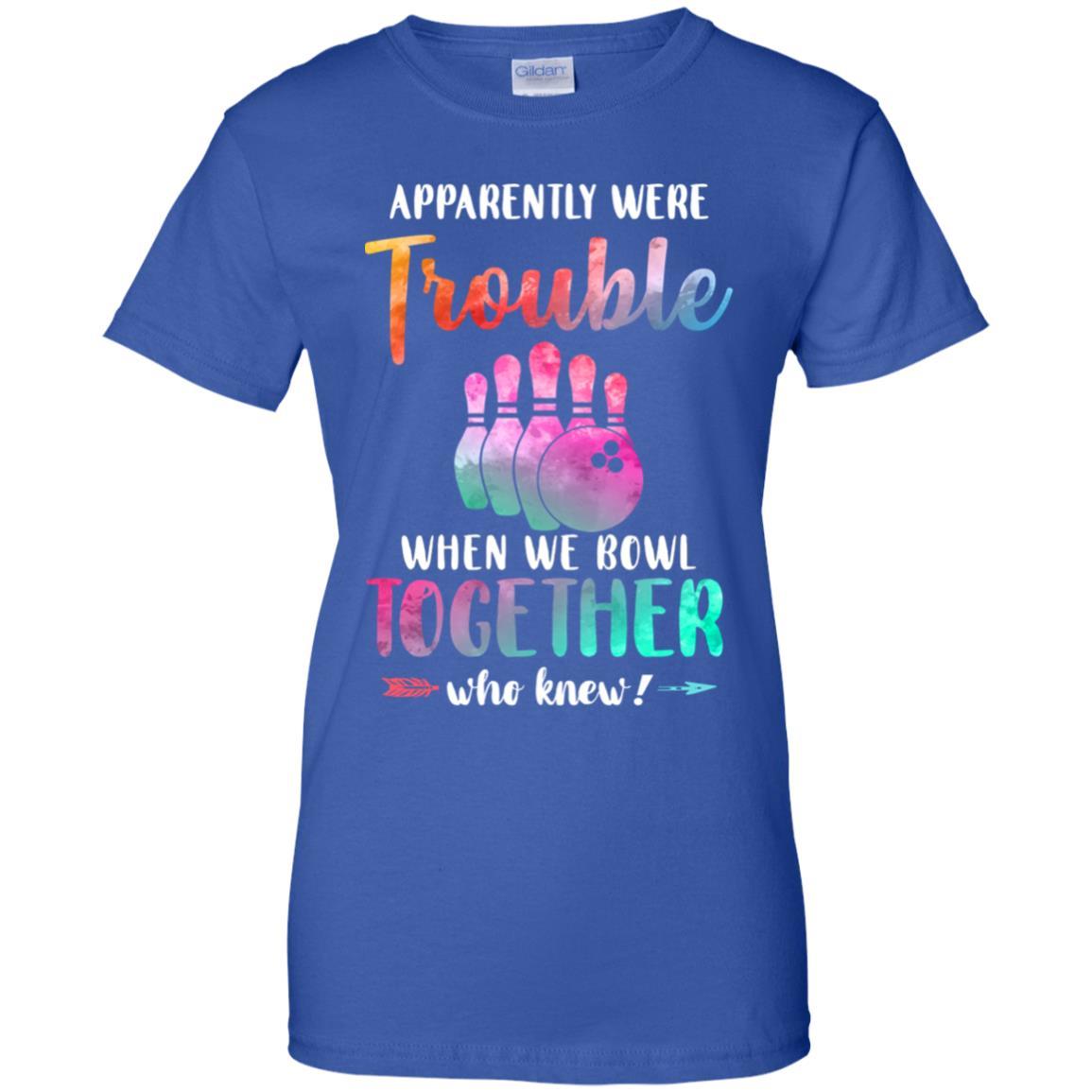 Apparently We're Trouble When We Bowl Together-T-Shirt & Tank Top-Women's T-Shirt-Royal