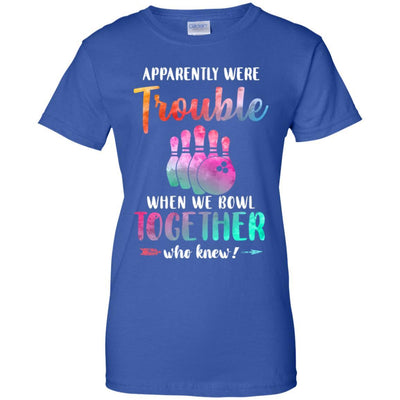 Apparently We're Trouble When We Bowl Together-T-Shirt & Tank Top-Women's T-Shirt-Royal