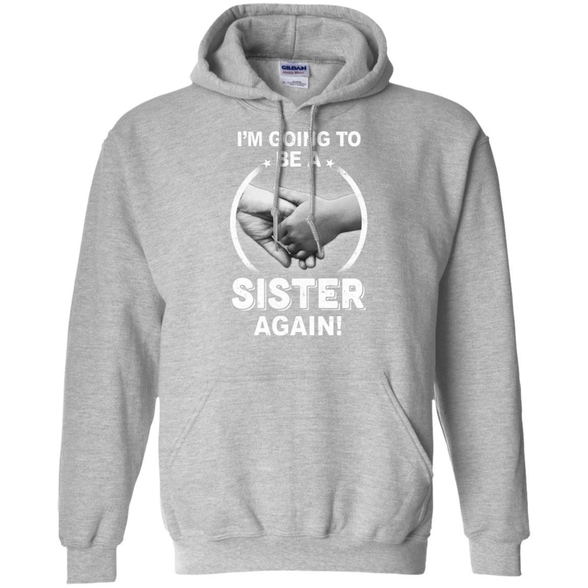 I'm Going To Be A Sister Again New Sister-T-Shirt & Hoodie-Pullover Hoodie-Sport Grey