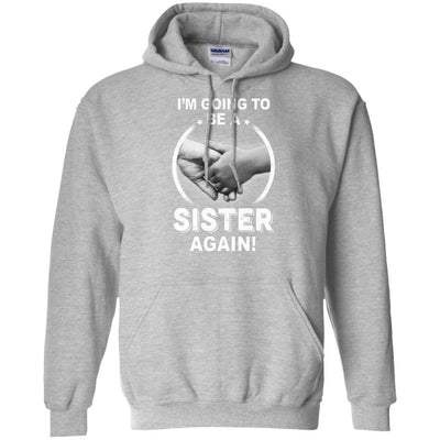 I'm Going To Be A Sister Again New Sister-T-Shirt & Hoodie-Pullover Hoodie-Sport Grey