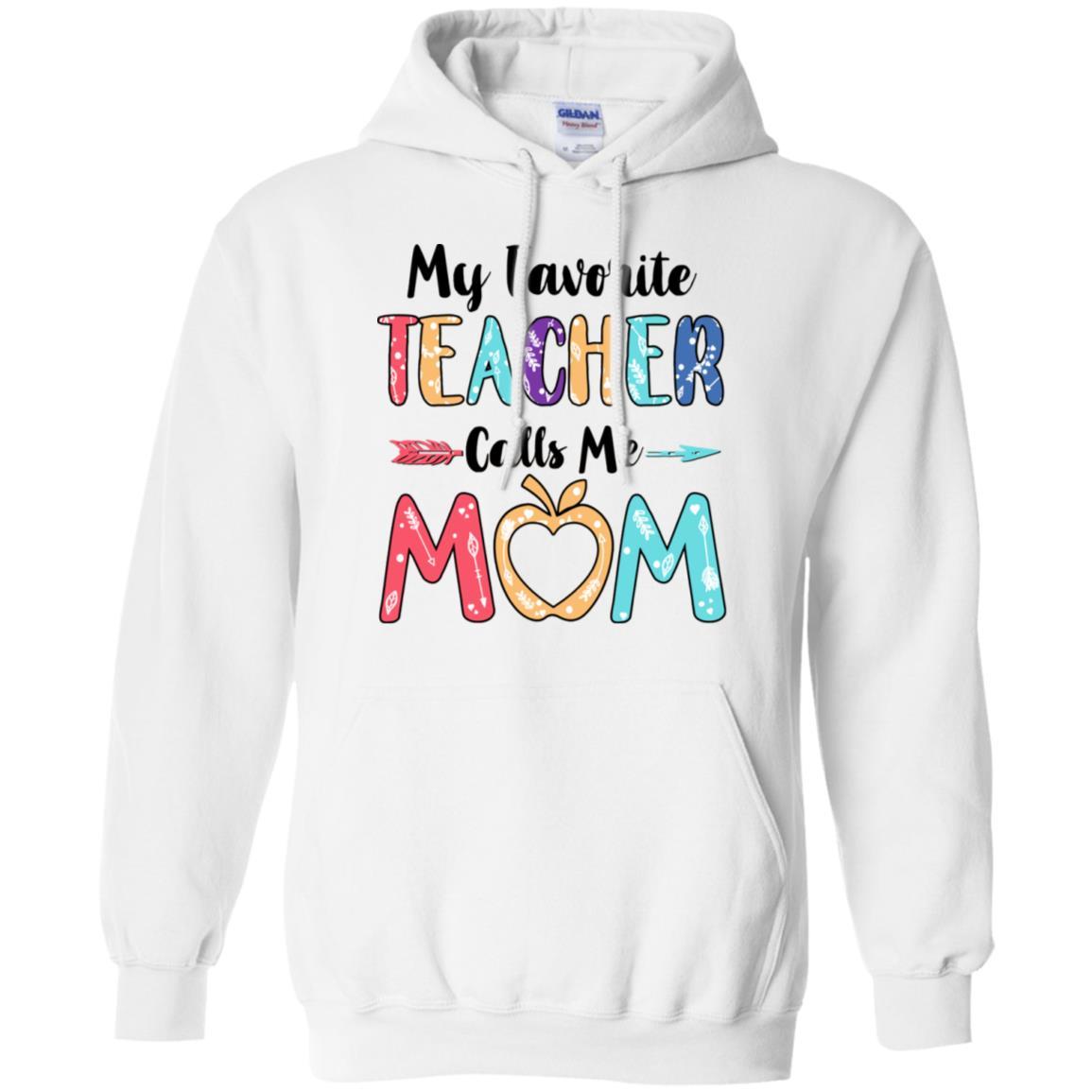 My Favorite Teacher Calls Me Mom Mothers Day Gift-T-Shirt & Hoodie-Pullover Hoodie-White