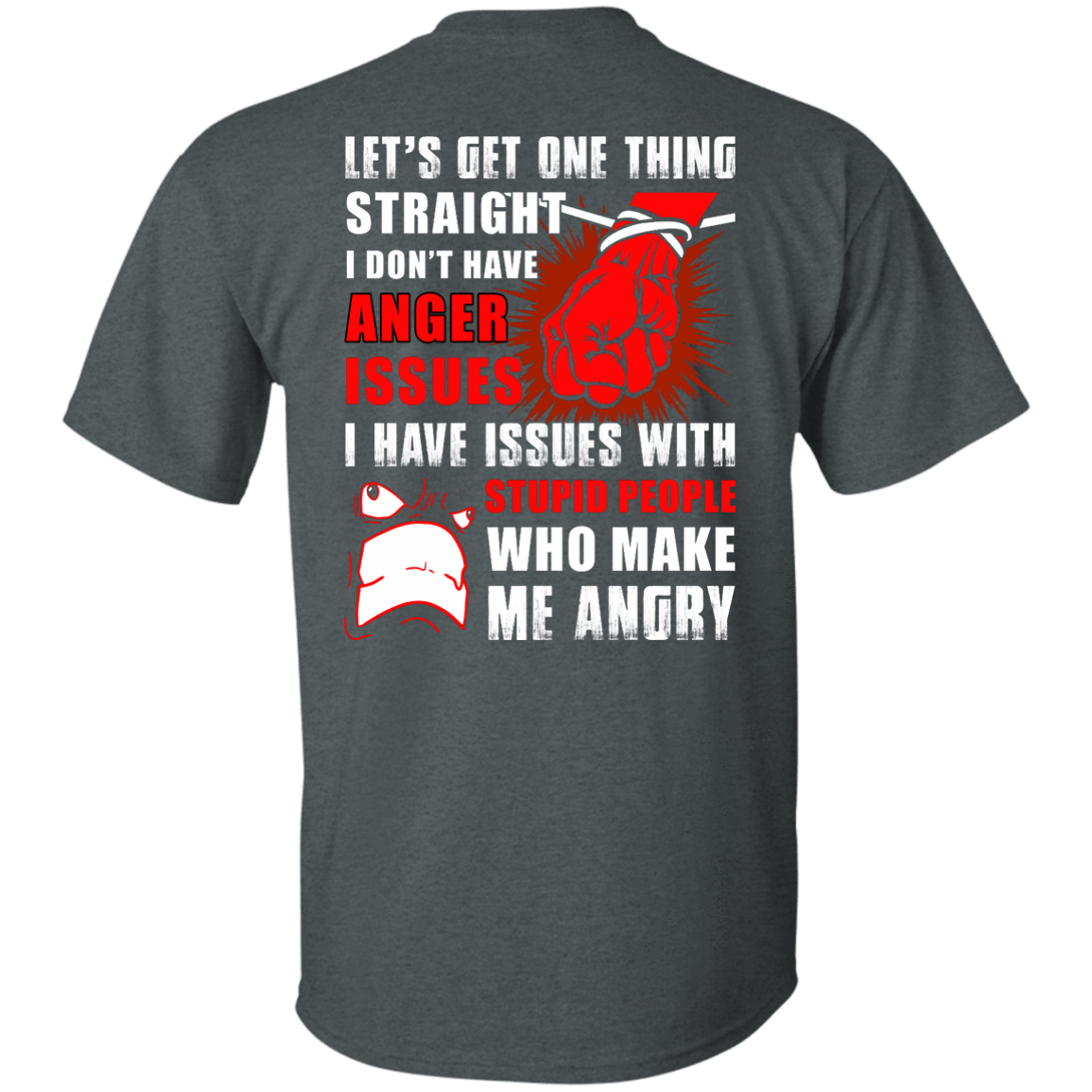 Let's Get One Thing Straight I Don't Have Anger Issues-T-Shirt & Hoodie-Classic T-Shirt-Dark Heather