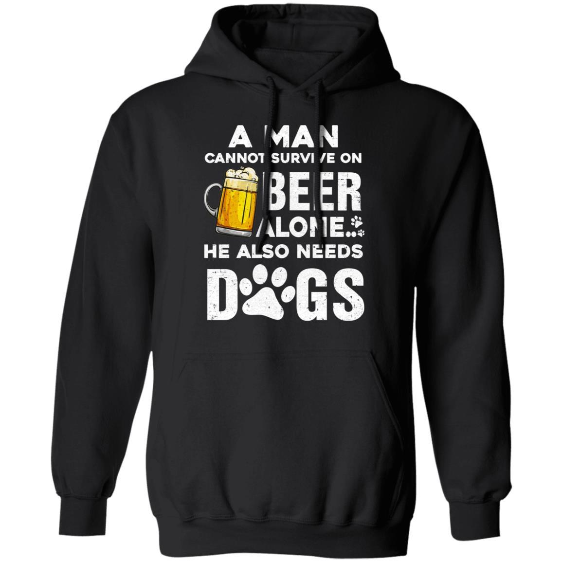 A Man Cannot Survive On Beer Alone He Also Needs Dog-T-Shirt & Hoodie-Pullover Hoodie-Black