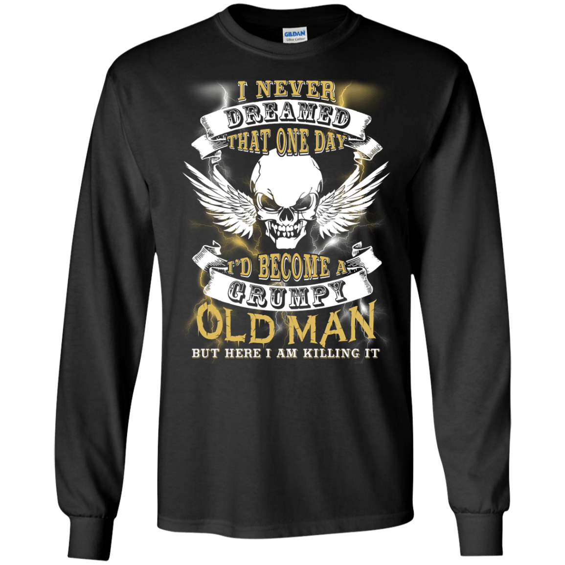 I Never Dreamed That One Day I'd Become A Grumpy Old Man-T-Shirt & Hoodie-Long Sleeve T-Shirt-Black
