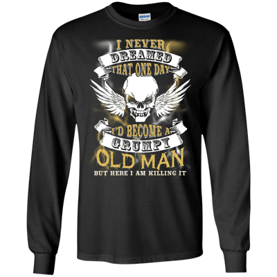 I Never Dreamed That One Day I'd Become A Grumpy Old Man-T-Shirt & Hoodie-Long Sleeve T-Shirt-Black