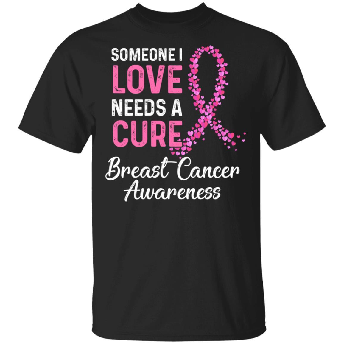 Someone I Love Needs Cure Breast Cancer Awareness Warrior-T-Shirt & Hoodie-Classic T-Shirt-Black