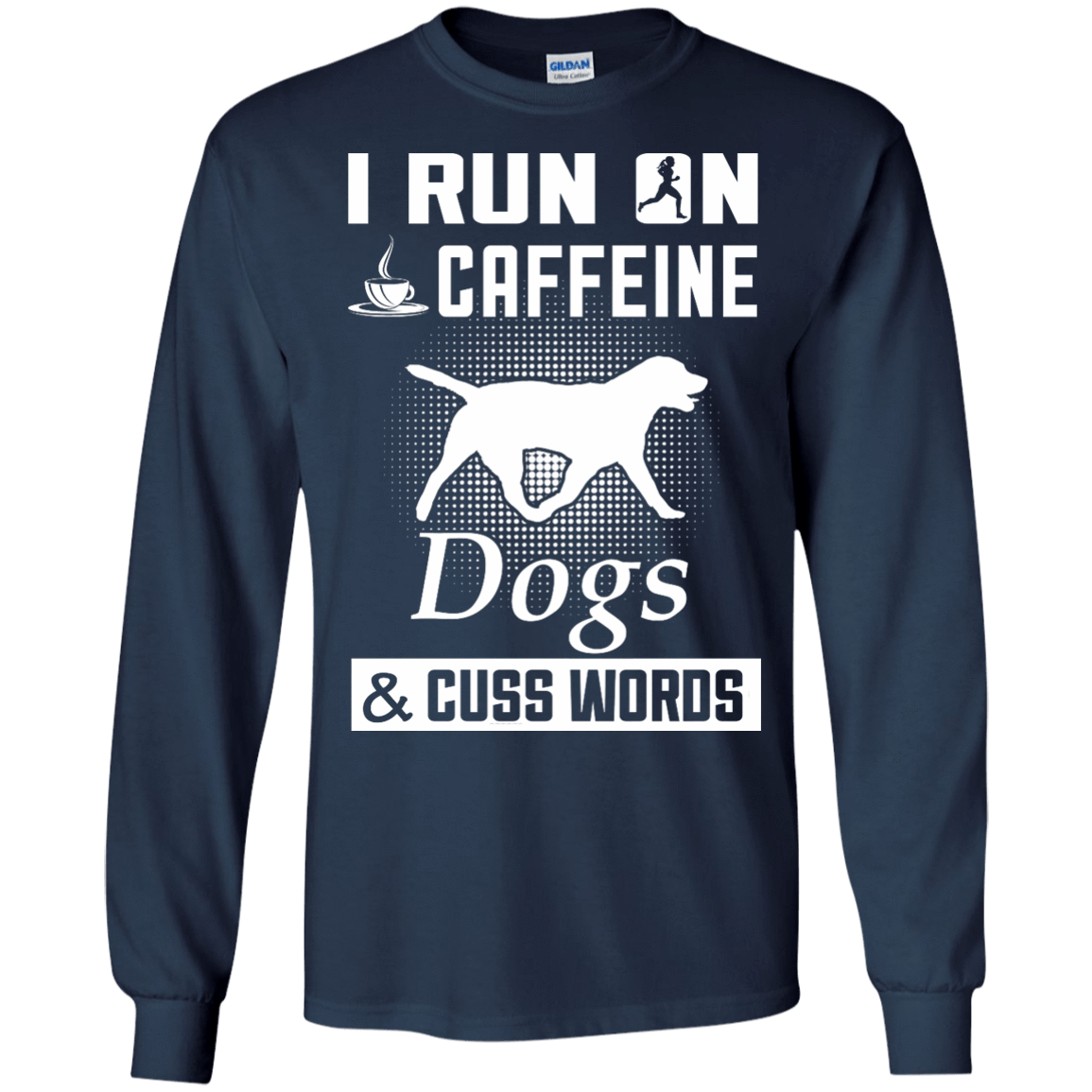 I Run On Caffeine Dogs And Cuss Words-T-Shirt & Hoodie-Long Sleeve T-Shirt-Navy