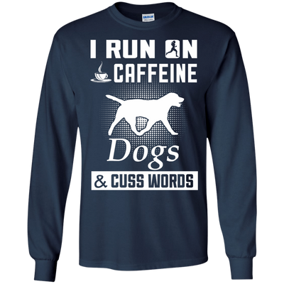 I Run On Caffeine Dogs And Cuss Words-T-Shirt & Hoodie-Long Sleeve T-Shirt-Navy