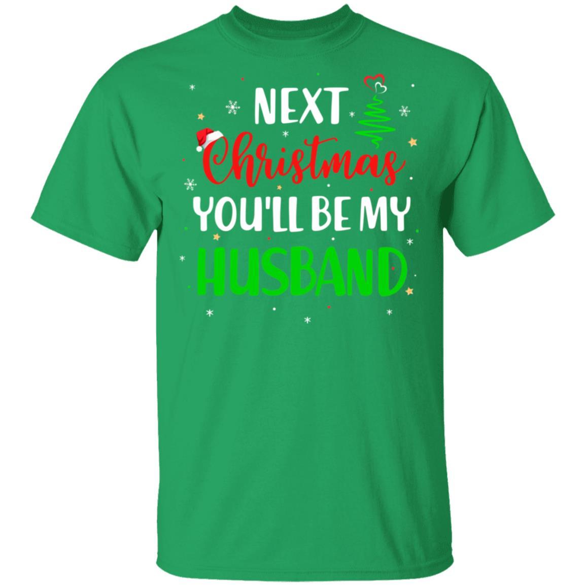 Next Christmas You Will Be My Husband Matching Couple Christmas-T-Shirt & Sweatshirt-Classic T-Shirt-Irish Green