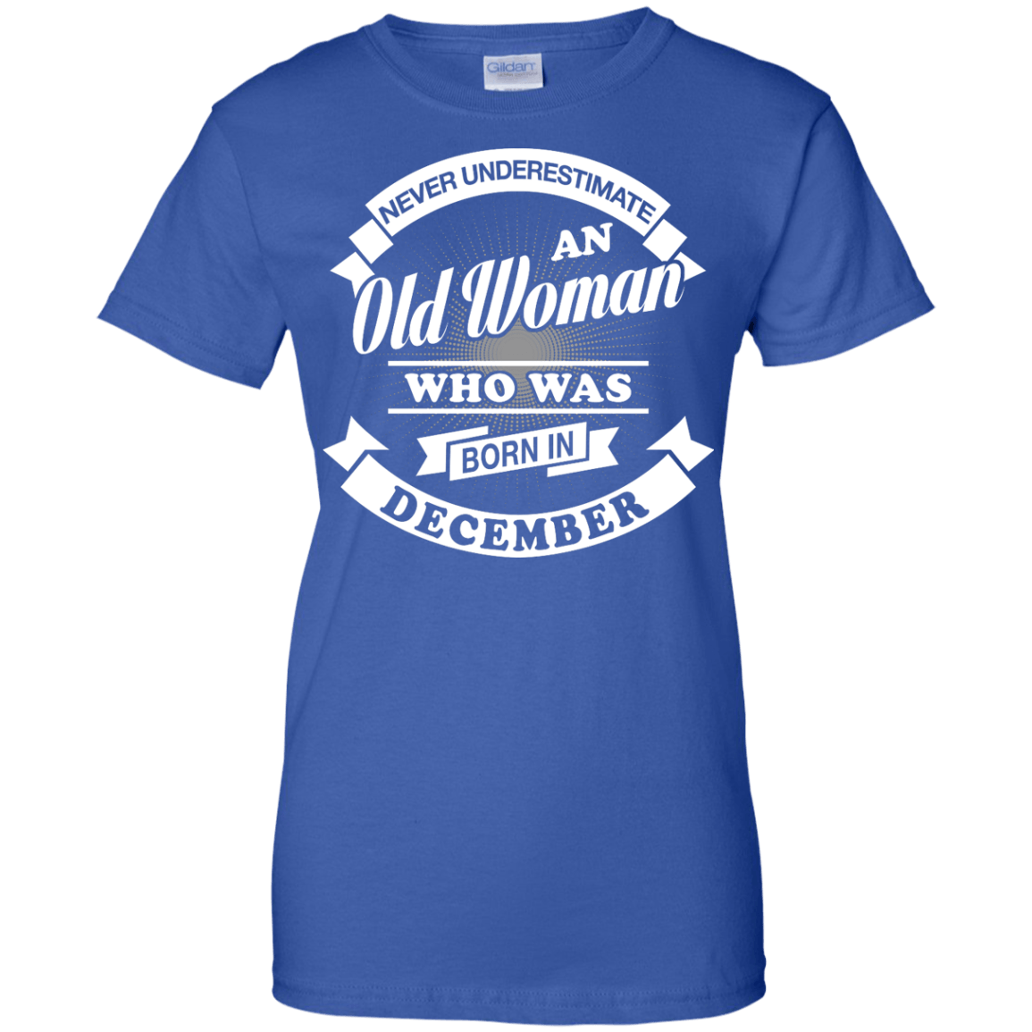 Never Underestimate An Old Woman Who Was Born In December-T-Shirt & Hoodie-Women's T-Shirt-Royal