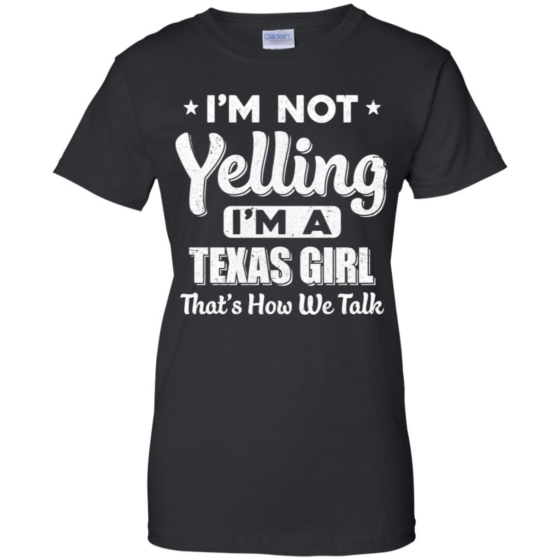 I'm Not Yelling I'm A Texas Girl Thats How We Talk