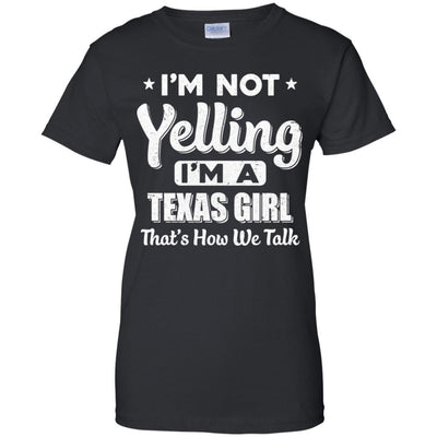 I'm Not Yelling I'm A Texas Girl Thats How We Talk-T-Shirt & Hoodie-Women's T-Shirt-Black