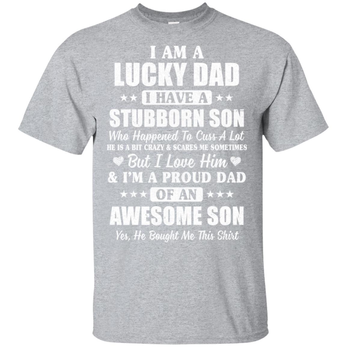 I Am A Lucky Dad I Have Stubborn Son Father's Day-T-Shirt & Hoodie-Classic T-Shirt-Sport Grey