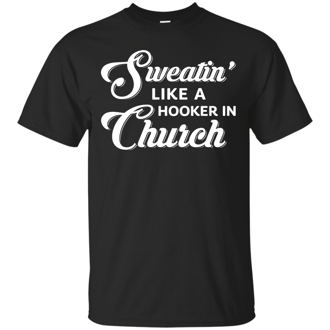 Sweatin' Like A Hooker In Church-T-Shirt & Tank Top-Classic T-Shirt-Black