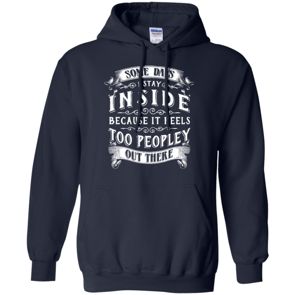 Some Days I Just Stay Inside Because It Feels Too Peopley-T-Shirt & Hoodie-Pullover Hoodie-Navy