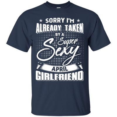 Sorry I'm Already Taken By A Super Sexy April Girlfriend-T-Shirt & Hoodie-Classic T-Shirt-Navy