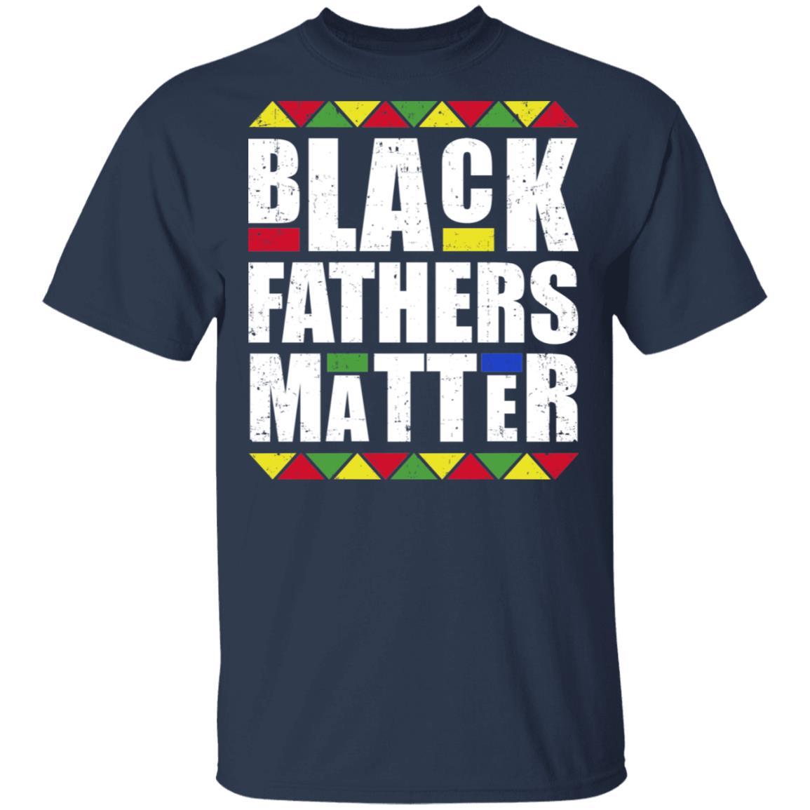 Black Fathers Matter Dad American History Month-T-Shirt & Hoodie-Classic T-Shirt-Navy