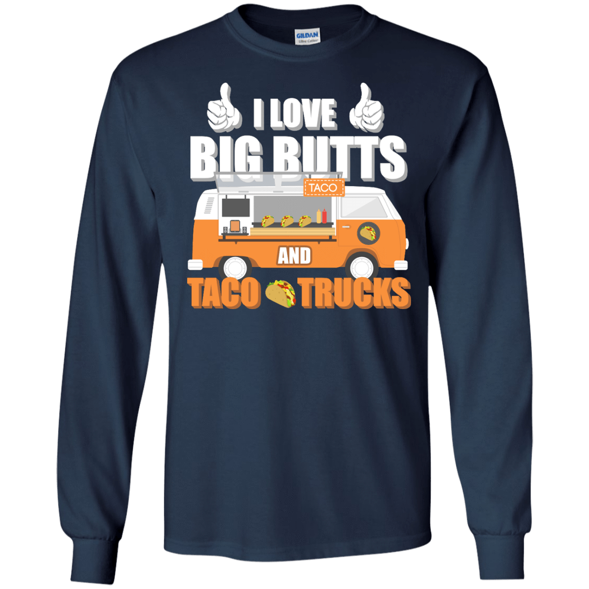 I Love Big Butts And Taco Trucks-T-Shirt & Hoodie-Long Sleeve T-Shirt-Navy