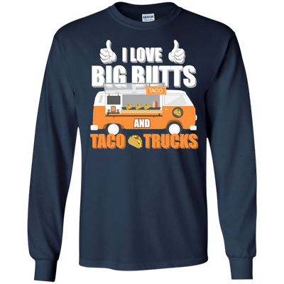 I Love Big Butts And Taco Trucks-T-Shirt & Hoodie-Long Sleeve T-Shirt-Navy