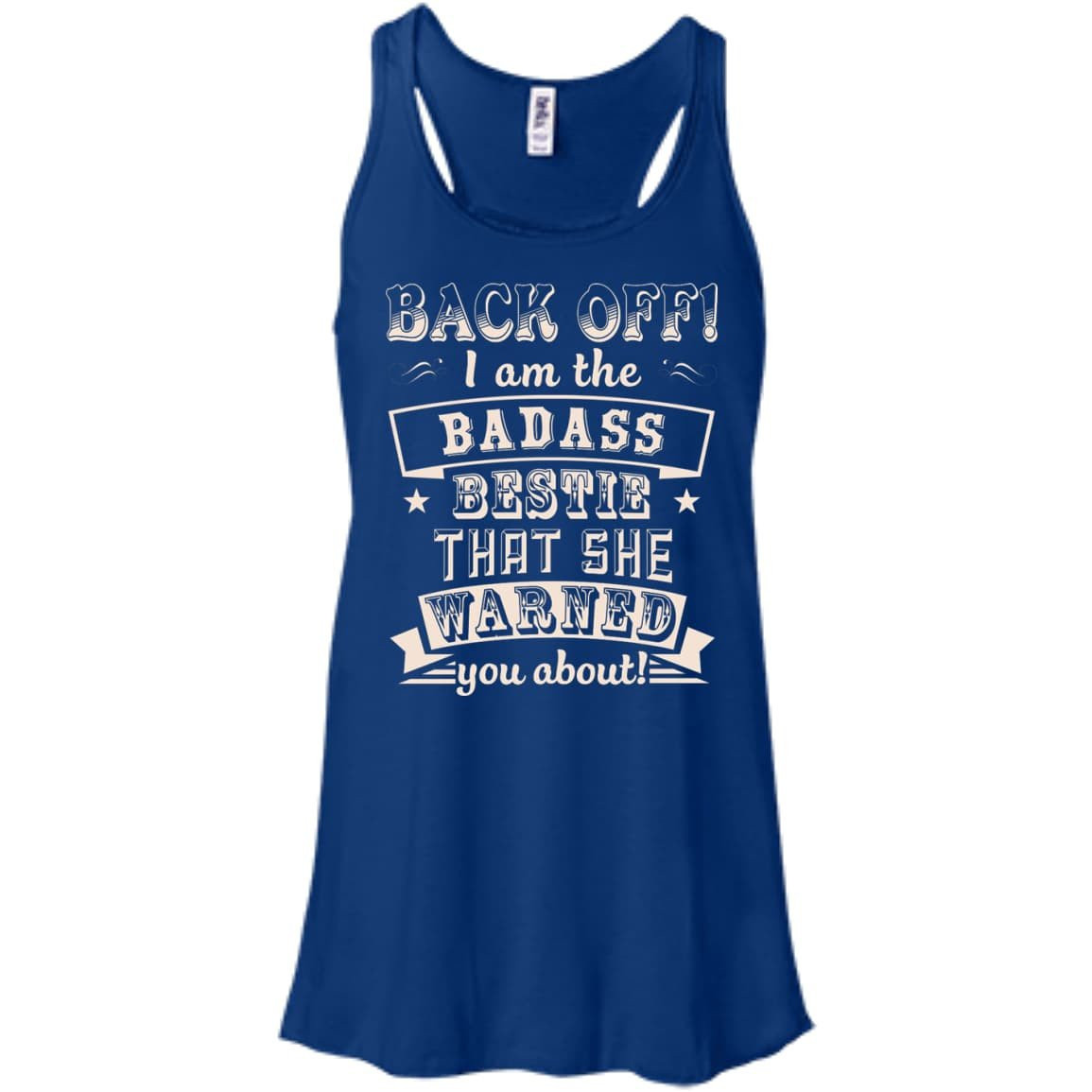 Back Off I'm The Badass Bestie That She Warned You About-T-Shirt & Hoodie-Women's Flowy Racerback Tank-True Royal