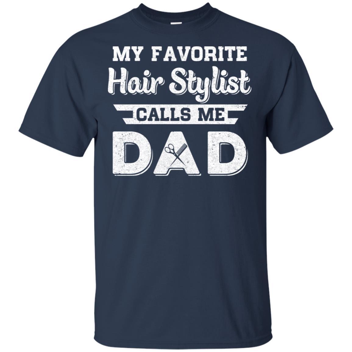 My Favorite Hair Stylist Calls Me Dad Fathers Day Gifts-T-Shirt & Hoodie-Classic T-Shirt-Navy