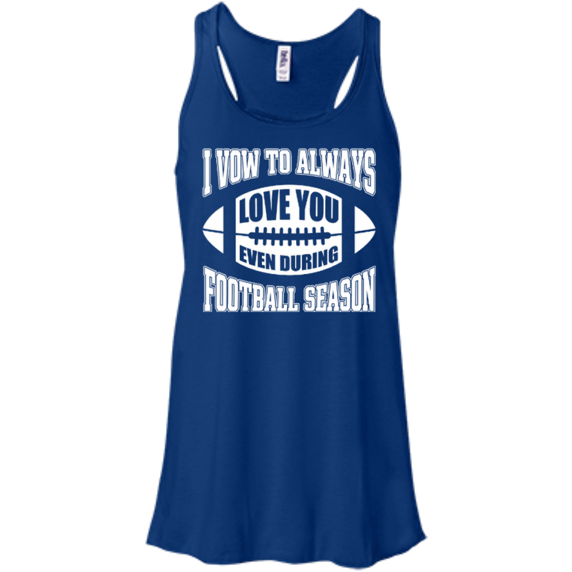 I Vow To Always Love You Even During Football Season-T-Shirt & Hoodie-Women's Flowy Racerback Tank-True Royal