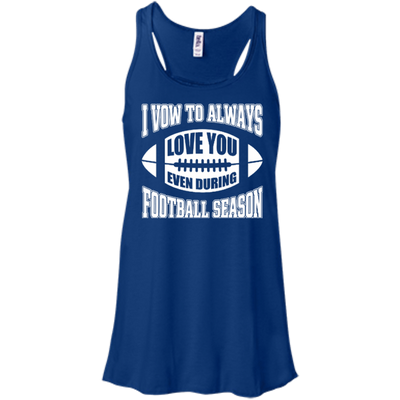 I Vow To Always Love You Even During Football Season-T-Shirt & Hoodie-Women's Flowy Racerback Tank-True Royal