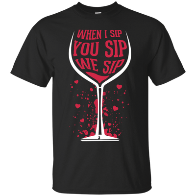 When I Sip You Sip We Sip-T-Shirt & Hoodie-Classic T-Shirt-Black