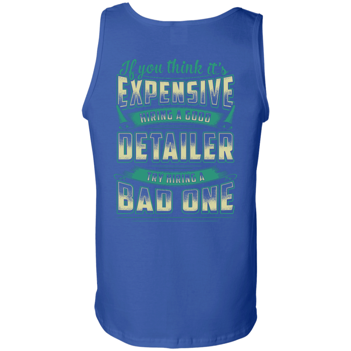 If You Think It's Expensive Hiring A Good Detailer-T-Shirt & Hoodie-Unisex Tank-Royal