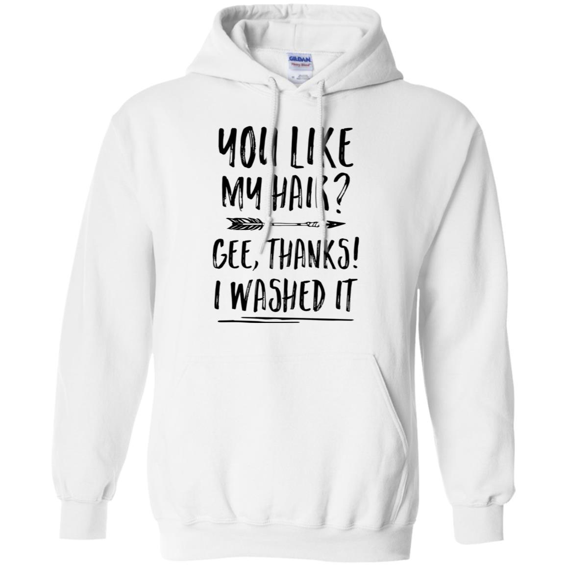 Funny Gifts You Like My Hair Gee Thanks I Washed It-T-Shirt & Tank Top-Pullover Hoodie-White